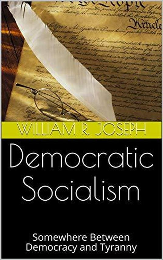 Democratic Socialism: Somewhere Between Democracy and Tyranny