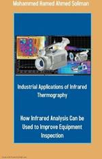 Industrial Applications of Infrared Thermography: How Infrared Analysis Can be Used to Improve Equipment Inspection