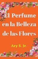 El Perfume en la Belleza de las Flores - Ary S - cover