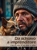 Da Schiavo a Imprenditore - Come ho Creato la Mia Fonte di Reddito