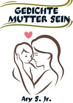 Gedichte Mutter Sein