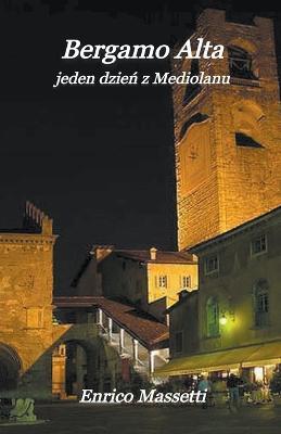 Bergamo Alta jeden dzien z Mediolanu - Enrico Massetti - cover
