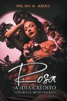 Rosa a (Des) Credito . historia de amor y lujuria - Wilian Arias - cover