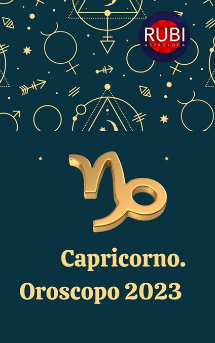 Capricorno. Oroscopo 2023 - Rubi Astrologa - ebook