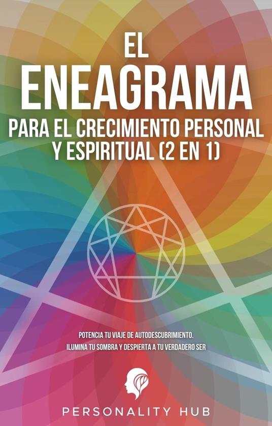 El Eneagrama para el crecimiento personal y espiritual (2 en 1): Potencia tu viaje de autodescubrimiento. Ilumina tu sombra y despierta a tu verdadero ser