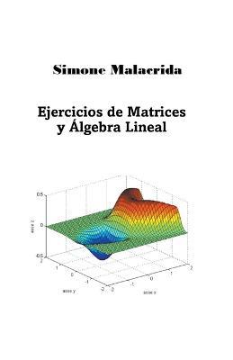 Ejercicios de Matrices y Algebra Lineal - Simone Malacrida - cover