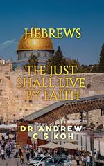 Hebrews: the Just Shall Live by Faith