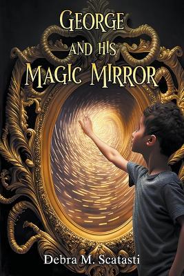 George and His Magic Mirror - Debra M Scatasti - cover