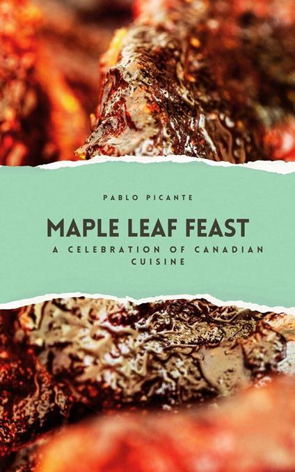 Maple Leaf Feast: A Celebration of Canadian Cuisine