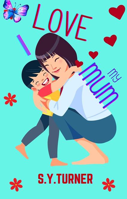 I Love My Mum - S.Y. TURNER - ebook