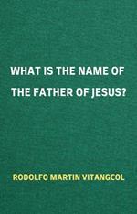 What is the Name of the Father of Jesus?