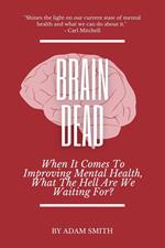 Brain Dead: When It Comes To Improving Mental Health, What The Hell Are We Waiting For?