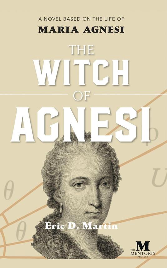 The Witch of Agnesi: A Novel Based on the Life of Maria Agnesi