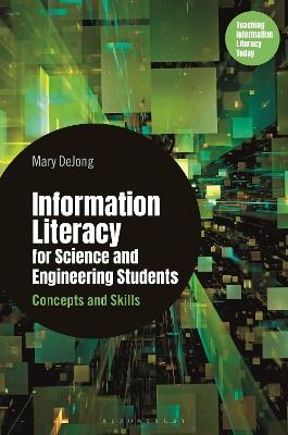 Information Literacy for Science and Engineering Students: Concepts and Skills - Mary DeJong - cover