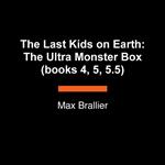 The Last Kids on Earth: The Ultra Monster Box (books 4, 5, 5.5)