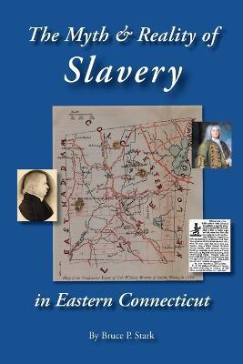 The Myth and Reality of Slavery in Eastern Connecticut: The Brownes of Salem and Absentee Land Ownership - Bruce P Stark - cover