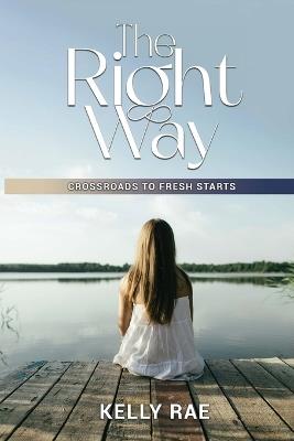 The Right Way: Crossroads To Fresh Starts - Kelly Rae Whited - cover