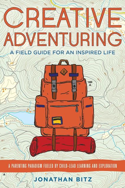 Creative Adventuring: A Field Guide For an Inspired Life