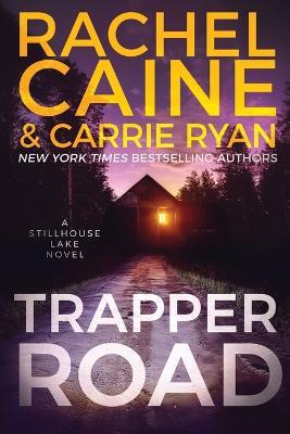 Trapper Road: A Stillhouse Lake Novel - Rachel Caine,Carrie Ryan - cover