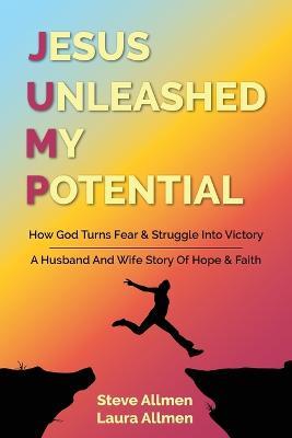 Jesus Unleashed My Potential - Steve Allmen,Laura Allmen - cover