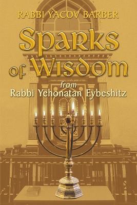 Sparks of Wisdom: from Rabbi Yehonatan Eybeshitz - Rabbi Yacov Barber - cover