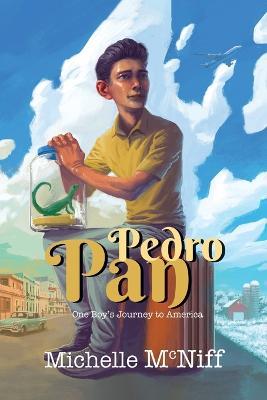 Pedro Pan: One Boy's Journey to America - Michelle Marie McNiff - cover