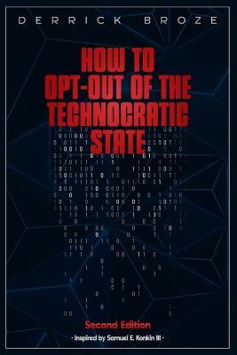 How to Opt-Out of the Technocratic State: 2nd Edition - Derrick Broze - cover