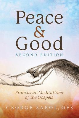 Peace and Good: Franciscan Meditations of the Gospels - Ofs George Sabol - cover