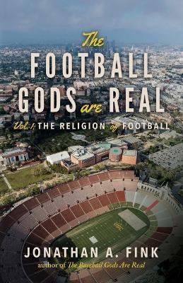 The Football Gods are Real: Vol. 1 - The Religion of Football - Jonathan Fink - cover