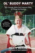 Ol' Buddy Marty: With Average Ability and Supreme Effort, All Things Are Possible; a Memoir Sprinkled with Wit, Wisdom, and Inspiration: With Average Ability and Supreme Effort, All Things Are Possible; a Memoir Sprinkled with Wit, Wisdom, and Inspiration: With Average Abi