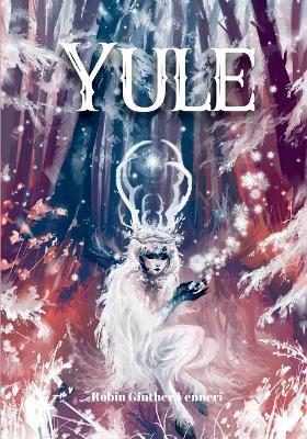 Yule Guide: For Celebrating the Winter Solstice - Robin Ginther Venneri - cover
