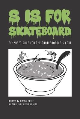 S is for Skateboard: Alphabet Soup for the Skateboarder's Soul - Minerva Scott - cover