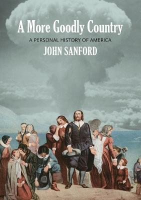 A More Goodly Country: A Personal History of America - John Sanford - cover