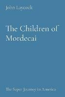 The Children of Mordecai: The Soper Journey in America - John Laycock - cover