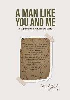 A Man Like You And Me: A Supernatural Adventure Story