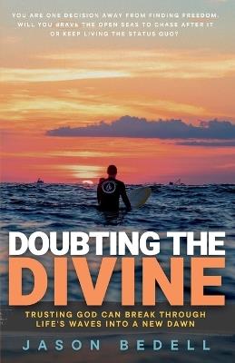 Doubting The Divine: Trusting God Can Break Through Life's Waves Into A New Dawn - Jason Bedell - cover