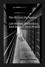 The Normal Exception: Life Stories, Reflections, And Dreams From Prison