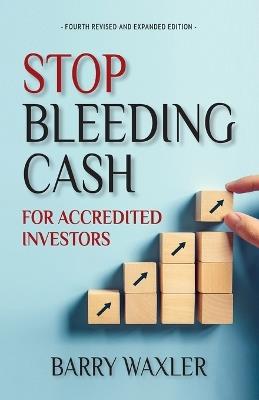 Stop Bleeding Cash: For Accredited Investors - Barry Waxler - cover