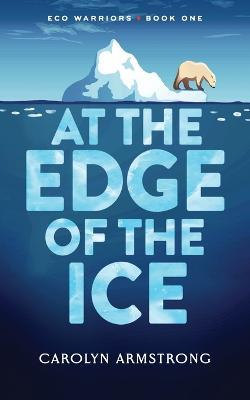 At the Edge of the Ice - Carolyn K Armstrong - cover