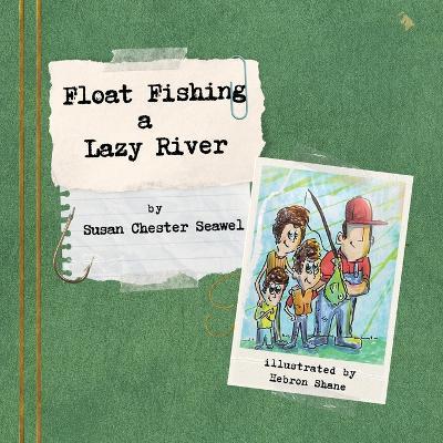 Float Fishing a Lazy River - Susan Chester Seawel - cover