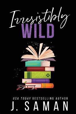 Irresistibly Wild: Special Edition Cover - J Saman - cover