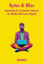 Bytes & Bliss: Logrando la Conexión Interna en Medio del Caos Digital