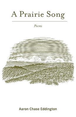 A Prairie Song: Poems - Aaron Chase Eddington - cover