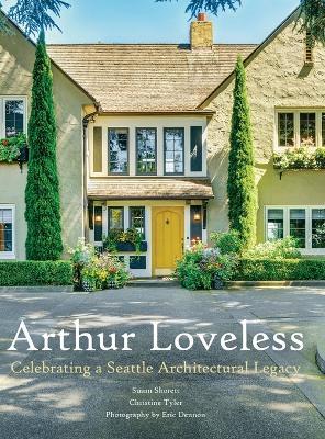 Arthur Loveless Celebrating a Seattle Architectural Legacy - Susan Shorett - cover