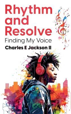 Rhythm and Resolve: Finding My Voice - Charles Edwardedward Jackson - cover