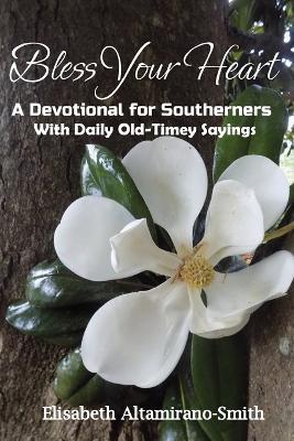 Bless Your Heart: A Devotional for Southerners with Old-Timey Sayings - Elisabeth Altamirano-Smith - cover