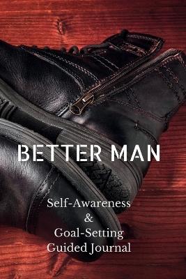 Better Man: Self-Awareness & Goal-Setting Guided Journal - Shawnti Refuge - cover