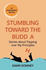 Stumbling toward the Buddha: Stories about Tripping over My Principles