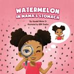 Watermelon in Mama's Stomach: The mysteries of watermelon seeds and a new baby brother