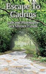 Escape To Cadrius: Life and Philosophy in a Distant Future